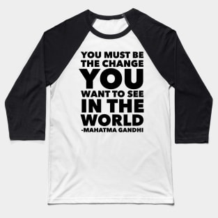 You Must Be The Change You Want To See In The World Baseball T-Shirt